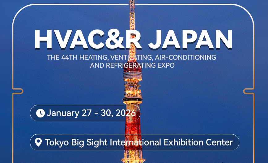 Exhibition Notice - Hailiang will attend the HVAC & R JAPAN at Tokyo, time 27 Jan-30 Jan, 2026. You are warmly welcomed to visit us at Booth 5A(43-45)